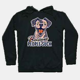 Dogs: Because people suck Hoodie